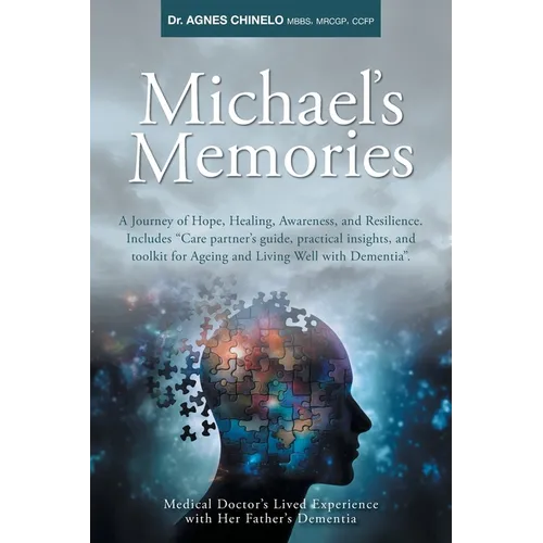 Michael's Memories: A Journey of Hope, Healing, Awareness, and Resilience. Includes "Care partner's guide, practical insights and toolkit for Ageing a - Paperback
