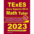 TExES Core Subjects EC-6 Math Tutor: Everything You Need to Help Achieve an Excellent Score - Paperback