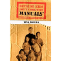 Because Kids Don't Come With Manuals(R): Contemporary Advice for Parents - Paperback