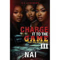 Charge It To The Game 3: Right Idea, Wrong B*tch: The Finale - Paperback
