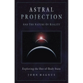 Astral Projection and the Nature of Reality: Exploring the Out-Of-Body State - Paperback