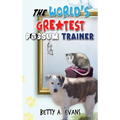 The World's Greatest Possum Trainer - Hardcover