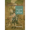 Texts and Transformations: Essays in Honor of the 75th Birthday of Victor H. Mair - Paperback