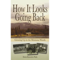 How It Looks Going Back: Growing Up in the Montana Woods - Paperback
