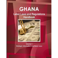 Ghana Labor Laws and Regulations Handbook Volume 1 Strategic Information and Basic Laws - Paperback