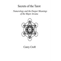 Secrets of the Tarot: Numerology and the Deeper Meanings of the Major Arcana - Paperback