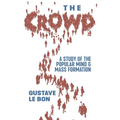 The Crowd: A Study of the Popular Mind and Mass Formation - Paperback