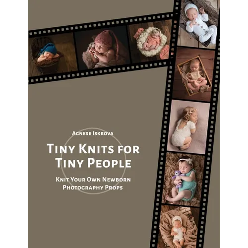 Tiny Knits for Tiny People: Knit Your Own Newborn Photography Props - Paperback