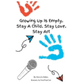 Growing Up Is Empty. Stay A Child. Stay Love. Stay Art - Paperback