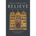 What Christians Believe: Understanding the Nicene Creed - Paperback