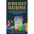 Credit Score: Know How to Repair Your Credit Score Using Tried (How to Repair & Improve Credit Score and Increase Business Credit) - Paperback