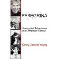 Peregrina: Unexpected Adventures of an American Consul - Paperback