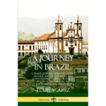 A Journey in Brazil: A Travel Journal of Rio de Janeiro, Manaus, the Amazon River and Rainforests, Featuring Brazilian History, Food, Culture and the - Paperback