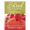Shred Diet Journal: Track Your Progress See What Works: A Must For Anyone On The Shred Diet - Paperback