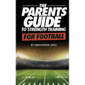 The Parents Guide To Strength Training For Football - Paperback