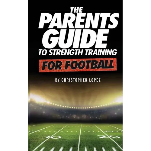 The Parents Guide To Strength Training For Football - Paperback