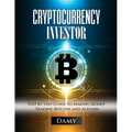 Cryptocurrency Investor: Step by Step Guide to Making Money Trading Bitcoin and Altcoin - Paperback