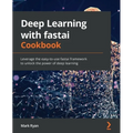 Deep Learning with fastai Cookbook: Leverage the easy-to-use fastai framework to unlock the power of deep learning - Paperback