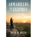 Armadillos to Ziziphus: A Naturalist in the Texas Hill Country - Hardcover