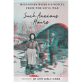 Such Anxious Hours: Wisconsin Women's Voices from the Civil War - Hardcover