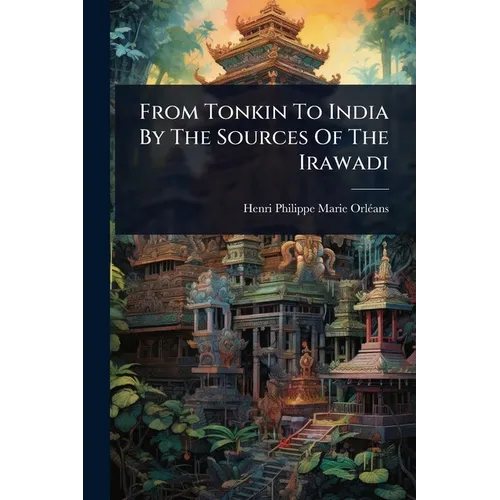 From Tonkin To India By The Sources Of The Irawadi - Paperback