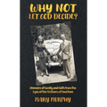 Why Not Let God Decide: Memoirs of Family and Faith from the Eyes of the Firstborn of Fourteen - Hardcover