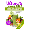 Ultimate Juicing Bible: Complete Guide to Juice Fasting, Detoxing and Fast Weight Loss - Paperback