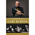 Learning to Listen: The Jazz Journey of Gary Burton: An Autobiography - Paperback