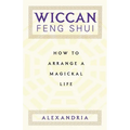 Wiccan Feng Shui: How to Arrange a Magickal Life - Paperback