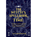 The Witch's Spellbook of Time: A Beginner's Guide to Timing Spells and Rituals with the Moon, Seasons and Tides - Paperback