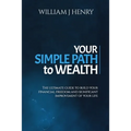 Your Simple Path To Wealth: The Ultimate Guide To Build Your Financial Freedom And Significant Improvement Of Your Life - Paperback