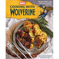 Marvel: Cooking with Wolverine: Recipes, Tales, and Tips for Culinary Survival - Hardcover