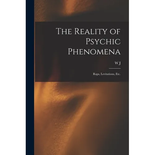 The Reality of Psychic Phenomena: Raps, Levitations, etc. - Paperback