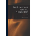 The Reality of Psychic Phenomena: Raps, Levitations, etc. - Paperback
