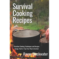 Survival Cooking Recipes: Mastering Primitive Cooking Techniques and Recipes for Survival - Paperback