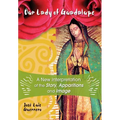 Our Lady of Guadalupe: A New Interpretation of the Story, Apparitions and Image - Paperback