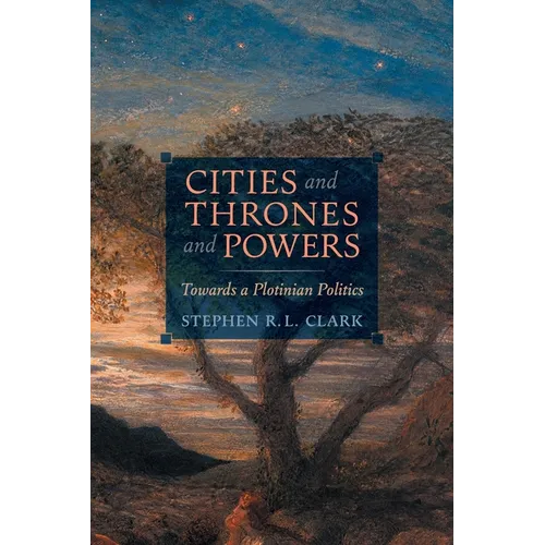 Cities and Thrones and Powers: Towards a Plotinian Politics - Paperback
