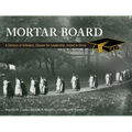 Mortar Board: A Century of Scholars, Chosen for Leadership, United to Serve - Hardcover