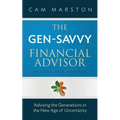 The Gen-Savvy Financial Advisor: Advising the Generations in the New Age of Uncertainty - Paperback