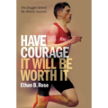 Have Courage. It Will Be Worth It: The Struggle Behind My Athletic Success - Hardcover