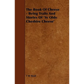 The Book of Cheese - Being Traits and Stories of 'ye Olde Cheshire Cheese' - Paperback