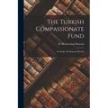 The Turkish Compassionate Fund: Its Origin, Working and Results - Paperback