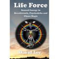 Life Force: Sensed Energy in Breathwork, Psychedelia and Chaos Magic - Paperback