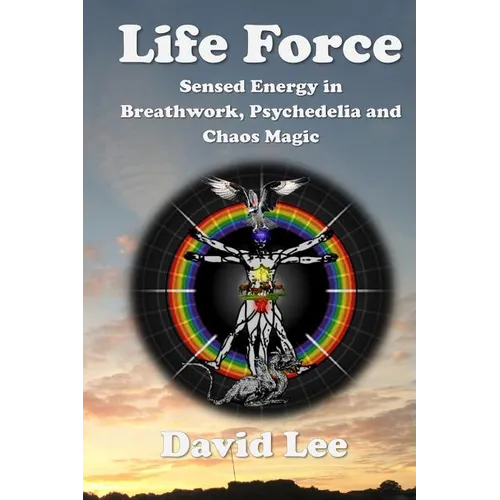 Life Force: Sensed Energy in Breathwork, Psychedelia and Chaos Magic - Paperback