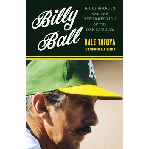 Billy Ball: Billy Martin and the Resurrection of the Oakland A's - Hardcover