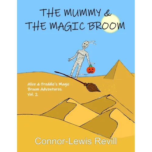 The Mummy & The Magic Broom: Alice & Freddie's Magic Broom Adventures Volume. 2 - Paperback