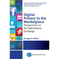 Digital Privacy in the Marketplace: Perspectives on the Information Exchange - Paperback