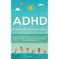 ADHD - Raising an Explosive Child: The Last Parents' Guide You'll Ever Need to Turn ADHD Into a Super Power- Includes 20 Parenting Mistakes to Avoid I - Hardcover