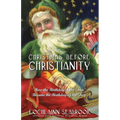 Christmas Before Christianity: How the Birthday of the "Sun" Became the Birthday of the "Son" - Paperback