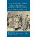 'The Jew' in Late-Victorian and Edwardian Culture: Between the East End and East Africa - Hardcover